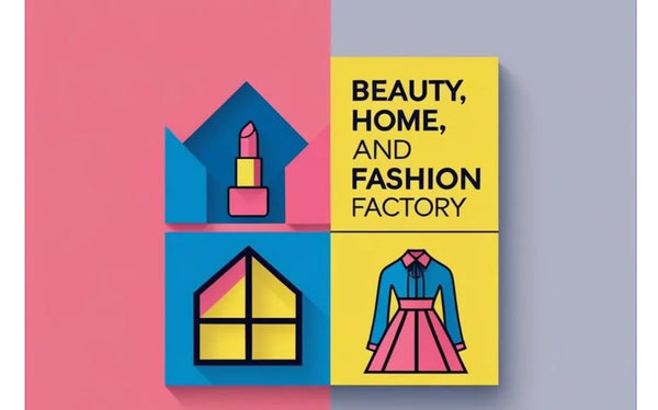 Beauty, Home, and Fashion Factory